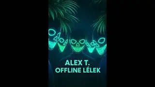 Alex T. - Offline L&eacute;lek (Original mix)
