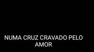 Numa cruz cravado por AMOR