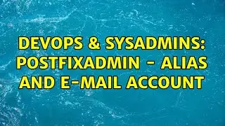DevOps & SysAdmins: Postfixadmin - alias and e-mail account
