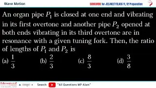 An organ pipe P1 is closed at one end and vibrating in its first overtone and another pipe P2 opened