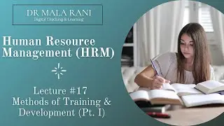 HRM Lecture #17 - Methods of Training and Development (Part-I)