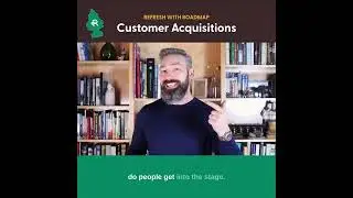 Refresh with Roadmap: Customer Acquisitions