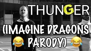 Thunger (Imagine Dragons Thunder Parody)!