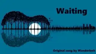 Waiting | Original song by Wanderbolt