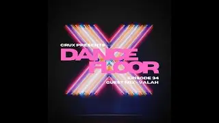 CruX press. Dancefloor X [Episode 34](Guest Mix -  Valah)