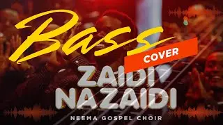 Zaidi na Zaidi Bass Cover | Neema Gospel Choir | Gospel Bass🇰🇪🇹🇿🎸