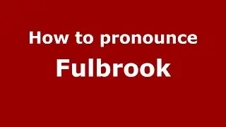 How to pronounce Fulbrook (English/UK) - PronounceNames.com