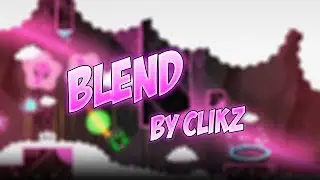 THIS LEVEL NEEDS TO BE RATED - Blend by Clikz | Geometry Dash
