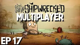 Don't Starve Together Shipwrecked Multiplayer Mod - Episode 17 - Dont Starve Shipwrecked Multiplayer
