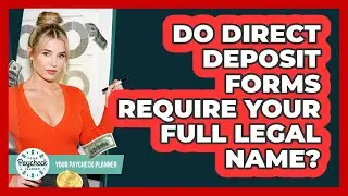 Do Direct Deposit Forms Require Your Full Legal Name?
