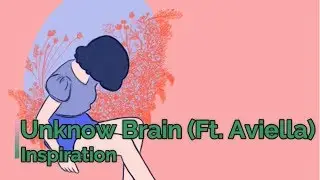 Unknown Brain - Inspiration Ft. Aviella [lyrics]