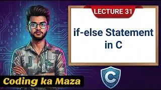 if-else Statement in C Explained in Detail with Examples | C Course #31 | Coding ka Maza