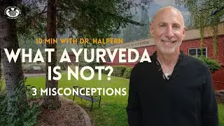 What Ayurveda Is Not? | 3 Misconceptions | 10 Minutes with Dr. Marc Halpern