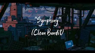 Symphony - Clean Bandit ft.Zara Larsson, Lyrics (Slow & Reverb)