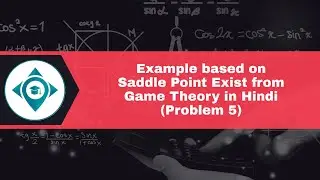 Example based on Saddle Point Exist from Game Theory in Hindi (Problem 5) by Aurangzeb Shaikh