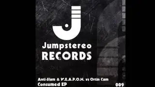 Anti-Slam & W.E.A.P.O.N. vs Ortin Cam - Consumed (Original Mix) [Jumpstereo]