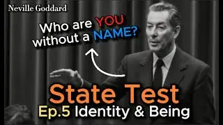 Neville Goddard&rsquo;s State Test. Ep.5 Identity & Being. Neville&rsquo;s Teaching with Practical Applications.