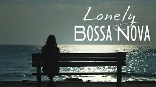 Lonely Guitar Bossa Nova 🌊🎸 Slow Music for Watching the Sea