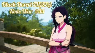 Black Desert TH/SEA Node War #33