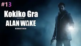 Kokiko Gra w Alan Wake Remastered Część 13 Nienawidzę niekt&oacute;rych przeciwnik&oacute;w!