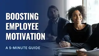 Boosting Employee Motivation: A 5-Minute Guide