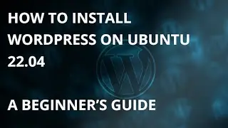 How to Install WordPress on Ubuntu 22.04: A Beginner&rsquo;s Guide