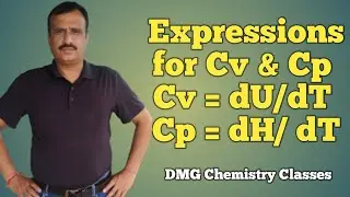 Expressions for Cv & Cp,  Cv = dU/dT & Cp = dH/dT