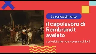Ronda di notte: il capolavoro di Rembrandt svelato (curiosità che non troverai sui libri) #scuola
