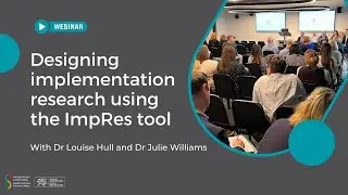 Designing implementation research using the ImpRes tool with Dr Louise Hull and Dr Julie Williams