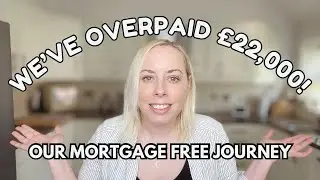 WE OVERPAID OUR MORTGAGE BY OVER &pound;22,000! Our journey to mortgage freedom journey | Budgeting UK mum