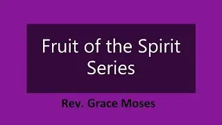 Fruit of the Spirit: Joy - Message by Rev.Grace Moses