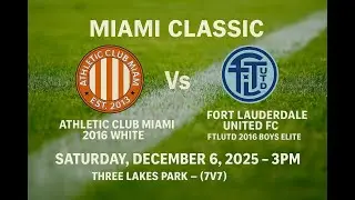 Miami Classic - AC Miami 2016 White vs. Fort Lauderdale United FC FTLUTD 2016 Boys Elite