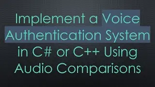 Implement a Voice Authentication System in C# or C++ Using Audio Comparisons