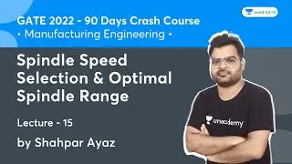 Spindle Speed Selection & Optimal Spindle Range | L 15 | Manufacturing Engineering | GATE 2022
