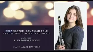 B&eacute;la Bart&oacute;k: Romanian folk Dances for clarinet and piano; Clarinet: Aleksandra Boch