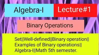 Binary Operation||Sets||Well-defined||Examples of Binary Operations||Algebra-I||Mathematics