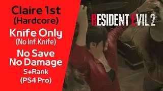 [World&rsquo;s First]Resident Evil 2 Remake [Knife Only] No Damage/No Save, Claire 1st/Hardcore (PS4 Pro)