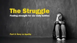 The Struggle: Envy vs Apathy- Sunday Worship, January 19, 2025
