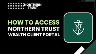 How to Access Northern Trust Wealth Client Portal (Step-by-Step Guide)