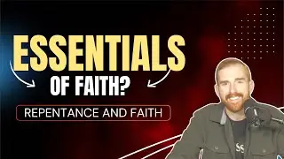 Essentials of Faith: Repentance and Faith | Pastor Bryce Jester