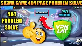 SIGMA GAME 404 PAGE FOUND PROBLEM SOLVE| SIGMA GAME OPEN PROBLEM 100% SOLUTION DON'T MISS VIDEO...