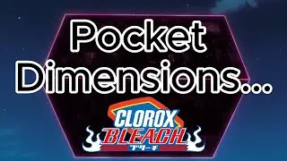Bleach is Hyperversal Pt. 6 (Pocket Dimensions)