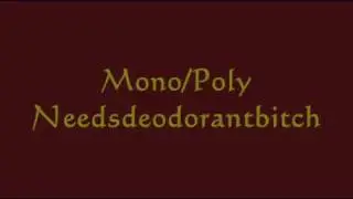 Mono/Poly - Needsdeodorantbitch
