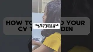 HOW TO UPLOAD YOUR CV TO LINKEDIN