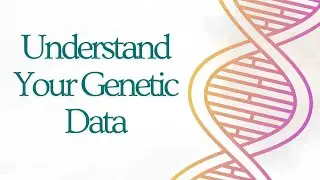 How to Understand Your Genetic Data