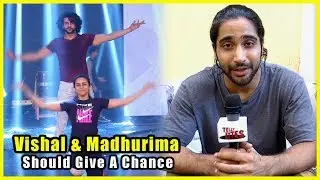 Sanam Johar Reveals Vishal & Madhurima's love Chemistry & Wants Them To Be Together