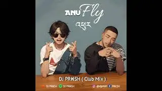 ANU -  འཕུར FLY ( PHUR ) { DJ PR₭SH CLUB MIX }
