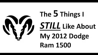 The 5 Things I STILL Like About My 2012 Dodge Ram 1500