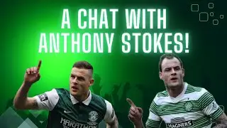 A CHAT WITH ANTHONY STOKES | HIS TIME AT CELTIC PLAYING UNDER NEIL LENNON!