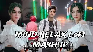 MIND RELAX LoFI MASHUP Song (Slowed revert